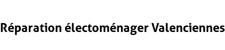 Réparation électoménager Valenciennes